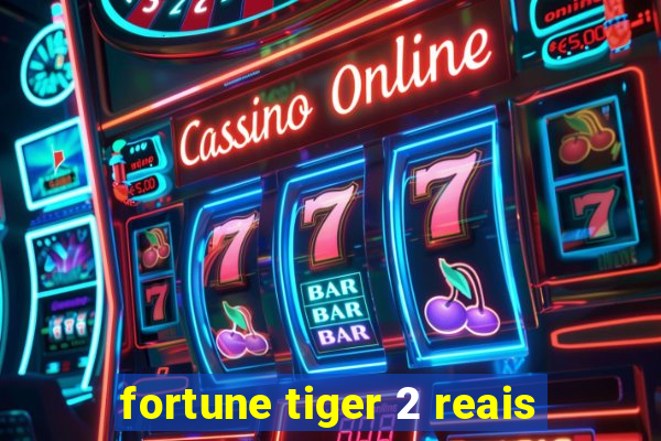 fortune tiger 2 reais